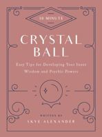 10-Minute Crystal Ball: Easy Tips for Developing Your Inner Wisdom and Psychic Powers 159233881X Book Cover