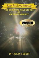 Harry Pond Looks Homeward: The Spiritual Adventures of an Ohio Farm Boy 0985778954 Book Cover