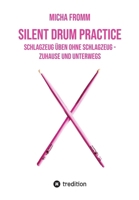 Silent Drum Practice - interaktives Schlagzeugbuch mit 30 Übungen und 38 Videos für Anfänger*innen und Fortgeschrittene: Schlagzeug üben ohne ... - zuhause und unterwegs (German Edition) 3347521579 Book Cover