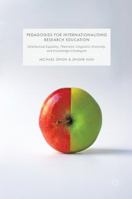 Pedagogies for Internationalising Research Education: Intellectual Equality, Theoretic-Linguistic Diversity and Knowledge Chu�ngxīn 9811020647 Book Cover