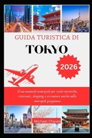 Guida Turistica Di Tokyo 2026: Il tuo manuale essenziale per visite turistiche, ristoranti, shopping e avventure uniche nella metropoli giapponese B0FV2L77S6 Book Cover