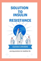 Solutions To Insulin Resistance: Proving Solutions for Healthier Life B0CTR778FZ Book Cover