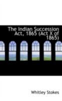 The Indian Succession Act, 1865 Act X of 1865 1016922221 Book Cover