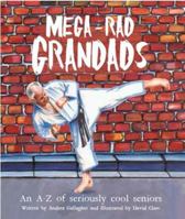 Mega-Rad Grandads: An A-Z of seriously cool seniors 1925117790 Book Cover