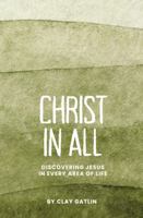 Christ in All: Discovering Jesus in Every Area of Life B0GV1CRD6S Book Cover