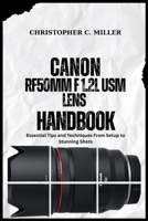 CANON RF50MM F 1.2L USM LENS HANDBOOK: Essential Tips and Techniques From Setup to Stunning Shots B0G5Y4HQ7M Book Cover
