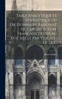 Table Analytique Et Synthétique Du Dictionnaire Raisonné De L'architecture Française Du Xie Au Xvie Siècle Par Viollet-Le-Duc 1021621528 Book Cover