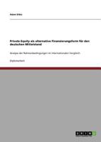 Private Equity als alternative Finanzierungsform f�r den deutschen Mittelstand: Analyse der Rahmenbedingungen im internationalen Vergleich 3640607724 Book Cover