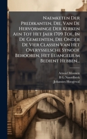 Naemketen Der Predikanten, Die, Van De Hervorminge Der Kerken Aen Tot Het Jaer 1709 Toe, In De Gemeenten, Die Onder De Vier Classen Van Het ... Euangelium Bedient Hebben... (Dutch Edition) 1024627675 Book Cover