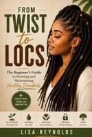 From Twist to Locs: The beginner’s guide to starting and maintaining healthy dreadlocks B0H8DDB1PT Book Cover