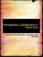 Heliogabalus, a Buffoonery in Three Acts 101586094X Book Cover