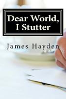 Dear World, I Stutter : A Series of Open Letters from a Person Who Stutters 1976248132 Book Cover