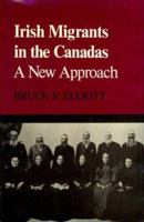 Irish Migrants in Canadas: A New Approach 0773523219 Book Cover