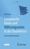 Europäische Union und Währungsunion in der Dauerkrise I: Eine Bestandsaufnahme 3658357142 Book Cover