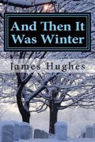 And Then It Was Winter: Recollections of an Eight Year Old 1979965056 Book Cover