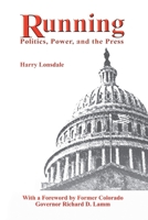 Running: Politics, Power, and the Press 0759676267 Book Cover