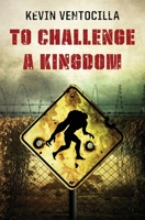 To Challenge A Kingdom 1737073005 Book Cover