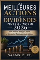 Les Meilleures Actions à Dividendes pour Débutants en 2026: Guide étape par étape pour générer des revenus réguliers, réduire les risques et accroître ... en toute confiance (French Edition) B0H2D8QDPC Book Cover