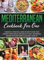 Mediterranean Diet Cookbook for One: 2 Books in 1 Practical Guide on How to Cook Your Favorite Foods Quickly And Healthy Tasty, Affordable Recipes That Busy People Can Easily Cook Up! 1803121564 Book Cover