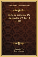 Histoire Generale De Languedoc V9, Part 1 (1845) 1160116709 Book Cover