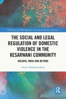 The Social and Legal Regulation of Domestic Violence in the Kesarwani Community: Kolkata, India and Beyond 103225436X Book Cover