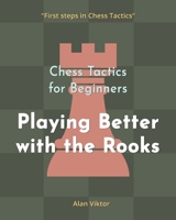 Chess Tactics for Beginners, Playing Better with the Rooks: 500 Chess Problems to Master the Rooks B09Y8B4M5S Book Cover