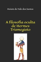 A filosofia oculta de Hermes Trismegisto (Portuguese Edition) B0FHHNK27J Book Cover