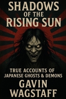 Shadows of the Rising Sun: True Accounts of Japanese Ghosts and Demons B0DYDWNR4N Book Cover