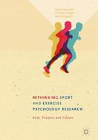 Rethinking Sport and Exercise Psychology Research: Past, Present and Future 1137483377 Book Cover