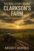 The Real Story Behind Clarkson's Farm: A British Farming Revolution (The crime scenes) B0FBL1G933 Book Cover