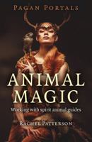 Animal Magic: Working with Spirit Animal Guides (Pagan Portals) 1785354949 Book Cover