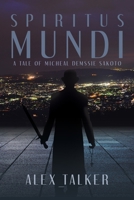 SPIRITUS MUNDI: A Tale of Micheal Demssie Sakoto 1665526882 Book Cover