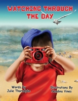 Watching Through the Day 1922332070 Book Cover