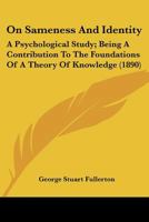 On Sameness And Identity: A Psychological Study: Being A Contribution To The Foundations Of A Theory Of Knowledge 0548603561 Book Cover