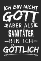 Ich bin nicht Gott aber als Sanit�ter bin ich g�ttlich: Notizbuch mit 110 linierten Seiten, Nutzung auch als Dekoration in Form eines Schild bzw. Poster m�glich 1706303815 Book Cover