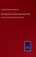 Der Talmud in Der Theorie Und in Der Praxis: Eine Literar-Historische Zusammenstellung 3752545321 Book Cover