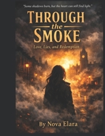 Through The Smoke: Love, Lies and Redemption B0GMZMCK29 Book Cover