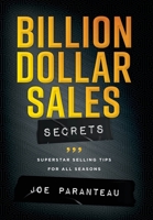 Billion Dollar Sales Secrets: Superstar Selling Tips For All Seasons 1735232777 Book Cover