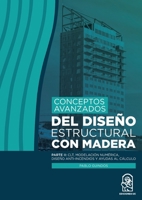 Conceptos avanzados del diseño estructural con madera: Parte II: CLT, modelación numérica, diseño anti-incendios y ayudas al cálculo (Spanish Edition) 9561424622 Book Cover