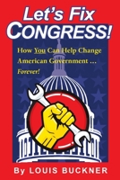 Let's Fix Congress!: How You Can Help Change American Government ... Forever! 1483487180 Book Cover