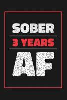 3 Years Sober AF: Lined Journal / Notebook / Diary - 3rd Year of Sobriety - Fun and Practical Alternative to a Card - Sobriety Gifts For Men and Women Who Are 3 yr Sober - Sober AF 1077292309 Book Cover