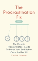 The Procrastination Fix 2 In 1: The Chronic Procrastinator's Guide To Break Your Bad Habits Once And For All 1646961099 Book Cover
