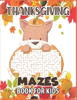 Thanksgiving mazes book for kids: A Fun Interactive Puzzle Book Gift For Toddlers Pre-Schoolers and Children 2-6 - Thanksgiving Gift for Kids who love B08N96V8TV Book Cover
