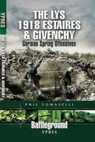 LYS 1918: ESTAIRES AND GIVENCHY, THE: German Spring Offensives (Battleground) 1844159116 Book Cover