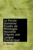 La Parole Humaine: Études de Philologie Nouvelle D'Après une Langue D'Amérique 1103191047 Book Cover