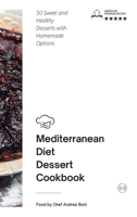 Mediterranean Diet - Desserts: 50 Sweet and Healthy Desserts with Homemade Options 1801797900 Book Cover