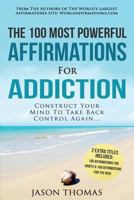 Affirmations the 100 Most Powerful Affirmations for Addiction 2 Amazing Affirmative Bonus Books Included for Habits & Rich: Construct Your Mind to Take Back Control Again 1537037870 Book Cover