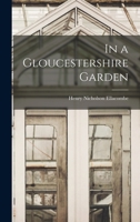 In A Gloucestershire Garden (1896) 0548659214 Book Cover