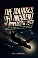 The Manises UFO Incident of November 1979: How a Spanish Airliner Was Forced Down and a Mirage Fighter Scrambled to Chase the Lights over Valencia (Aviation UFO Files) B0H4D2PWB6 Book Cover