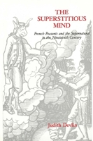 The Superstitious Mind: French Peasants and the Supernatural in the Nineteenth Century 0300037104 Book Cover